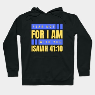 Fear Not For I Am With You | Bible Verse Isaiah 41:10 Hoodie